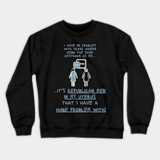 Republican Men in MY UTERUS Crewneck Sweatshirt